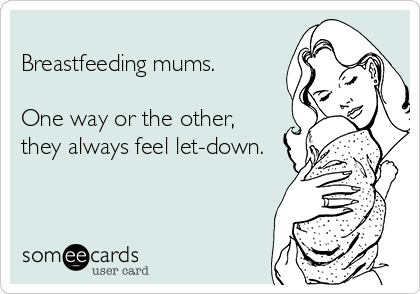 -breastfeeding-mums-one-way-or-the-other-they-always-feel-let-down--ced2e