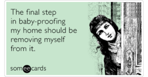 babyproofing-home-remove-self-new-parent-funny-ecard-V7z-share-image-1479838012