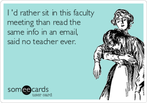i-d-rather-sit-in-this-faculty-meeting-than-read-the-same-info-in-an-email-said-no-teacher-ever-d0050