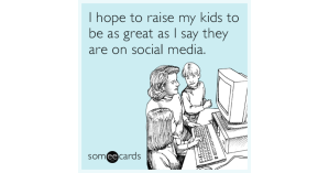 i-hope-to-raise-my-kids-to-be-as-great-as-i-say-they-are-on-social-media-IaM-share-image-1492627717