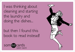 i-was-thinking-about-cleaning-and-starting-the-laundry-and-doing-the-dishes-but-then-i-found-this-book-to-read-instead-11ab7